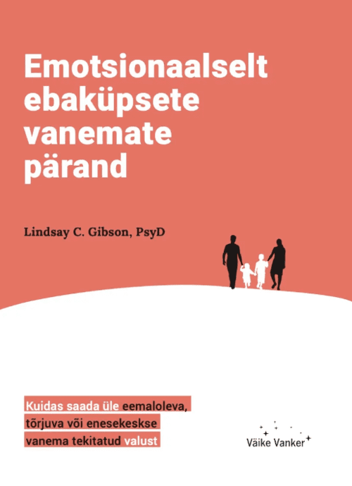 Emotsionaalselt ebaküpsete vanemate pärand - Lindsay C. Gibson