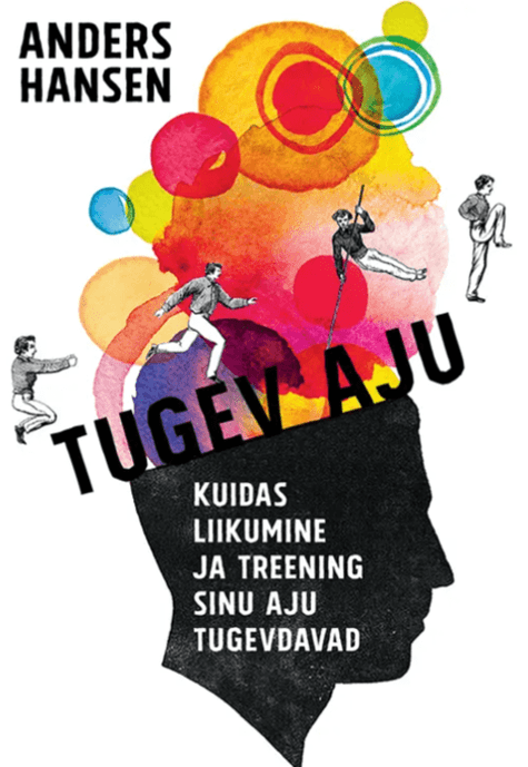 Tugev aju-Kuidas liikumine ja treening sinu aju tugevdavad_ Anders Hansen - Tunne iseennast